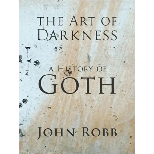 John Robb - The Art of Darkness: A History of Goth