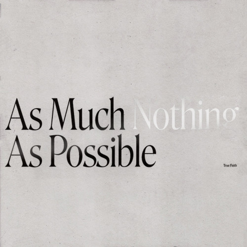 True Faith - As Much Nothing As Possible LP