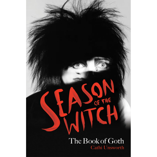 Cathi Unsworth - Season of the Witch: The Book of Goth